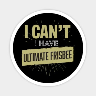 I Cant I Have Ultimate Frisbee Disc Golf Player Magnet